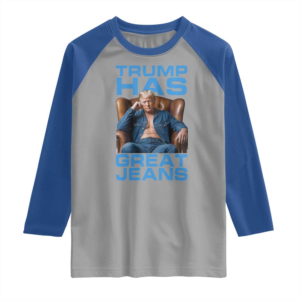 Funny Trump Has Great Jeans Raglan Shirt Parody Denim Outfit Graphic TS02 Sport Gray Royal Print Your Wear