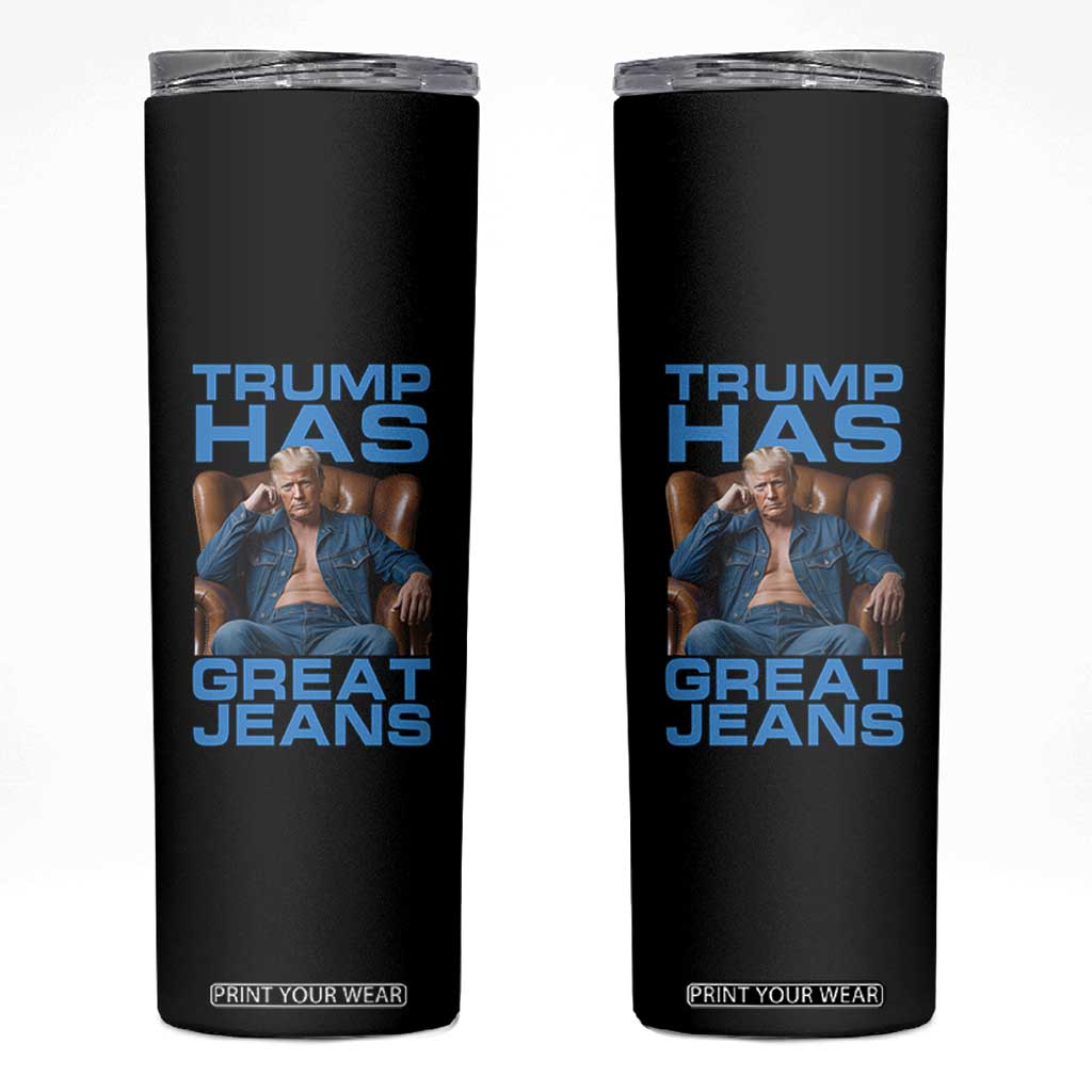 Funny Trump Has Great Jeans Skinny Tumbler Parody Denim Outfit Graphic TS02 Black Print Your Wear