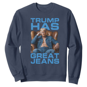 Funny Trump Has Great Jeans Sweatshirt Parody Denim Outfit Graphic TS02 Navy Print Your Wear