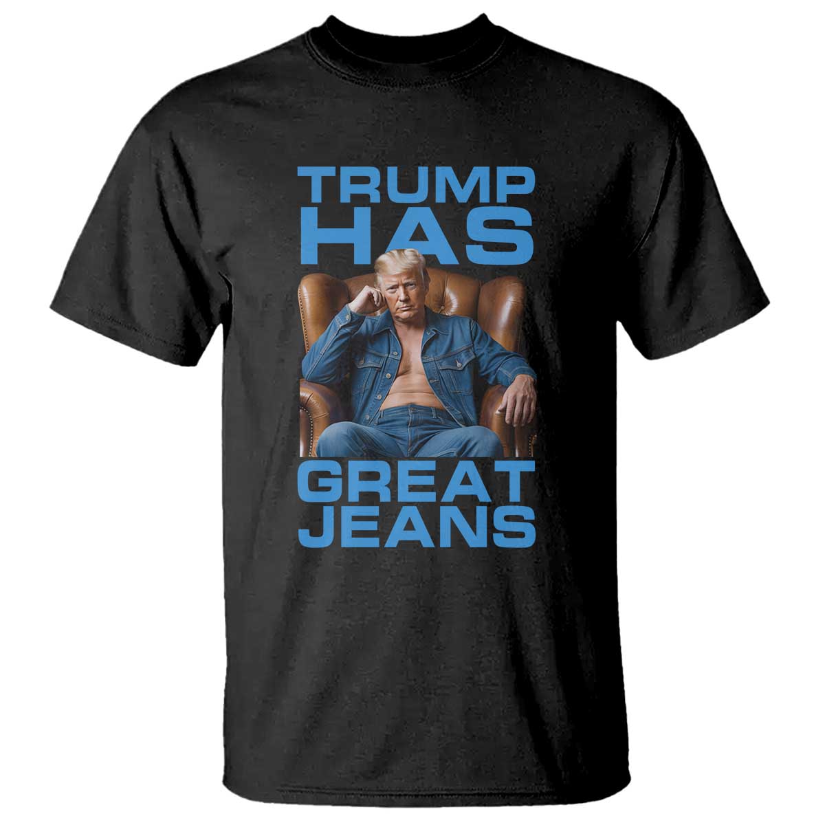Funny Trump Has Great Jeans T Shirt Parody Denim Outfit Graphic TS02 Black Print Your Wear