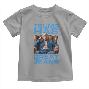 Funny Trump Has Great Jeans Toddler T Shirt Parody Denim Outfit Graphic TS02 Sport Gray Print Your Wear
