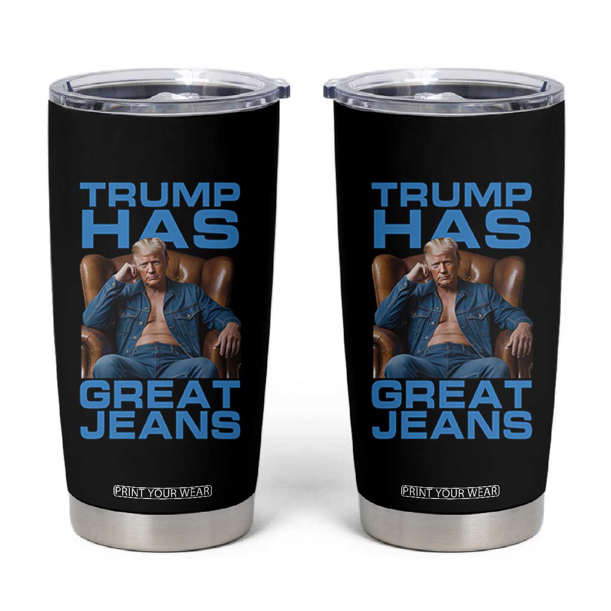 Funny Trump Has Great Jeans Tumbler Cup Parody Denim Outfit Graphic TS02 Black Print Your Wear