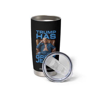 Funny Trump Has Great Jeans Tumbler Cup Parody Denim Outfit Graphic TS02 Print Your Wear