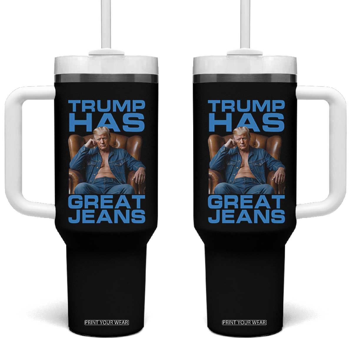 Funny Trump Has Great Jeans Tumbler With Handle Parody Denim Outfit Graphic TS02 One Size: 40 oz Black Print Your Wear