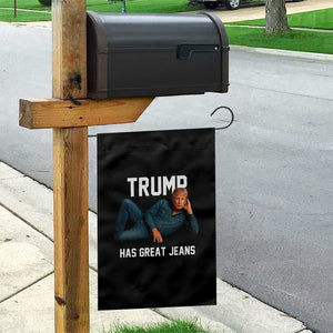Funny Trump Has Great Jeans Garden Flag Model Posing Parody Denim TS02 Print Your Wear