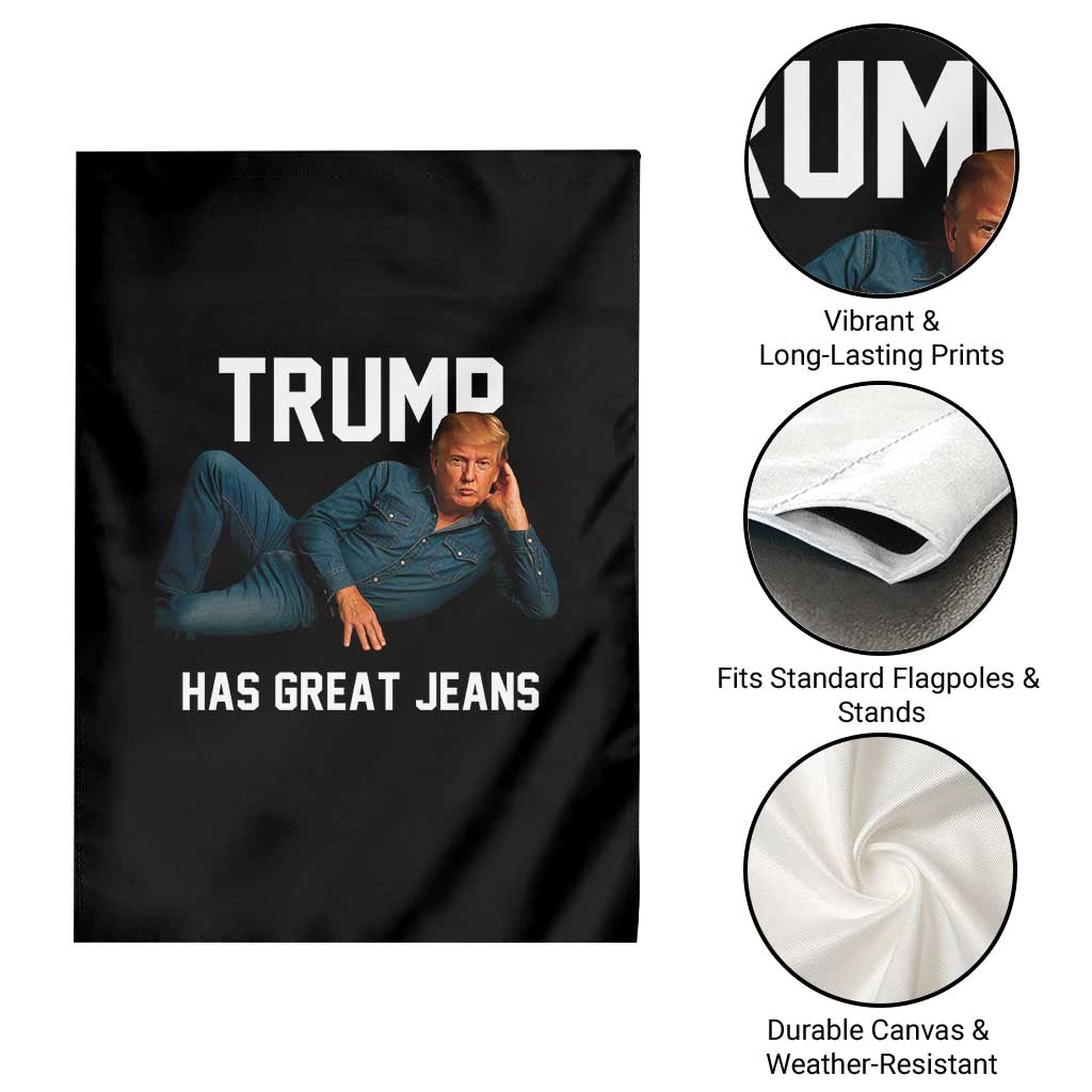 Funny Trump Has Great Jeans Garden Flag Model Posing Parody Denim TS02 Print Your Wear