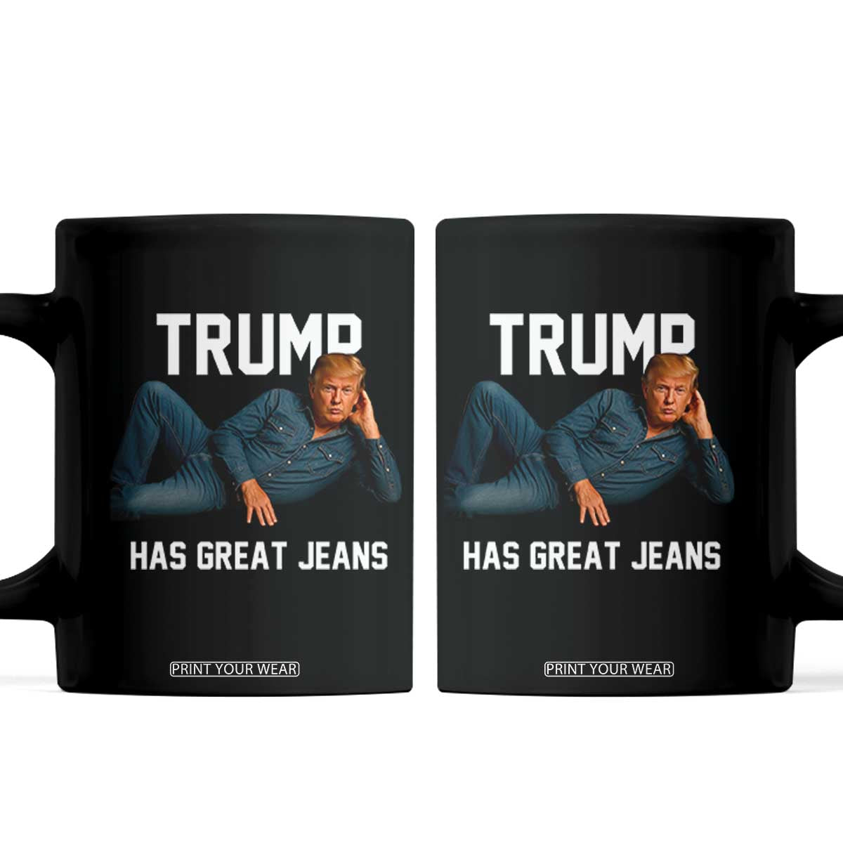 Funny Trump Has Great Jeans Coffee Mug Model Posing Parody Denim TS02 Black Print Your Wear