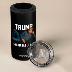 Funny Trump Has Great Jeans 4 in 1 Can Cooler Tumbler Model Posing Parody Denim TS02 Print Your Wear