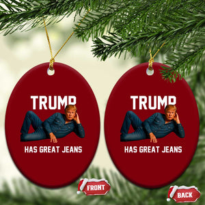 Funny Trump Has Great Jeans Ceramic Ornament Model Posing Parody Denim TS02 Print Your Wear