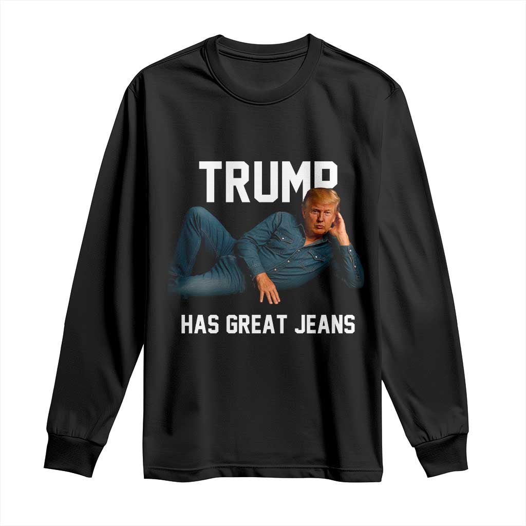 Funny Trump Has Great Jeans Long Sleeve Shirt Model Posing Parody Denim TS02 Black Print Your Wear