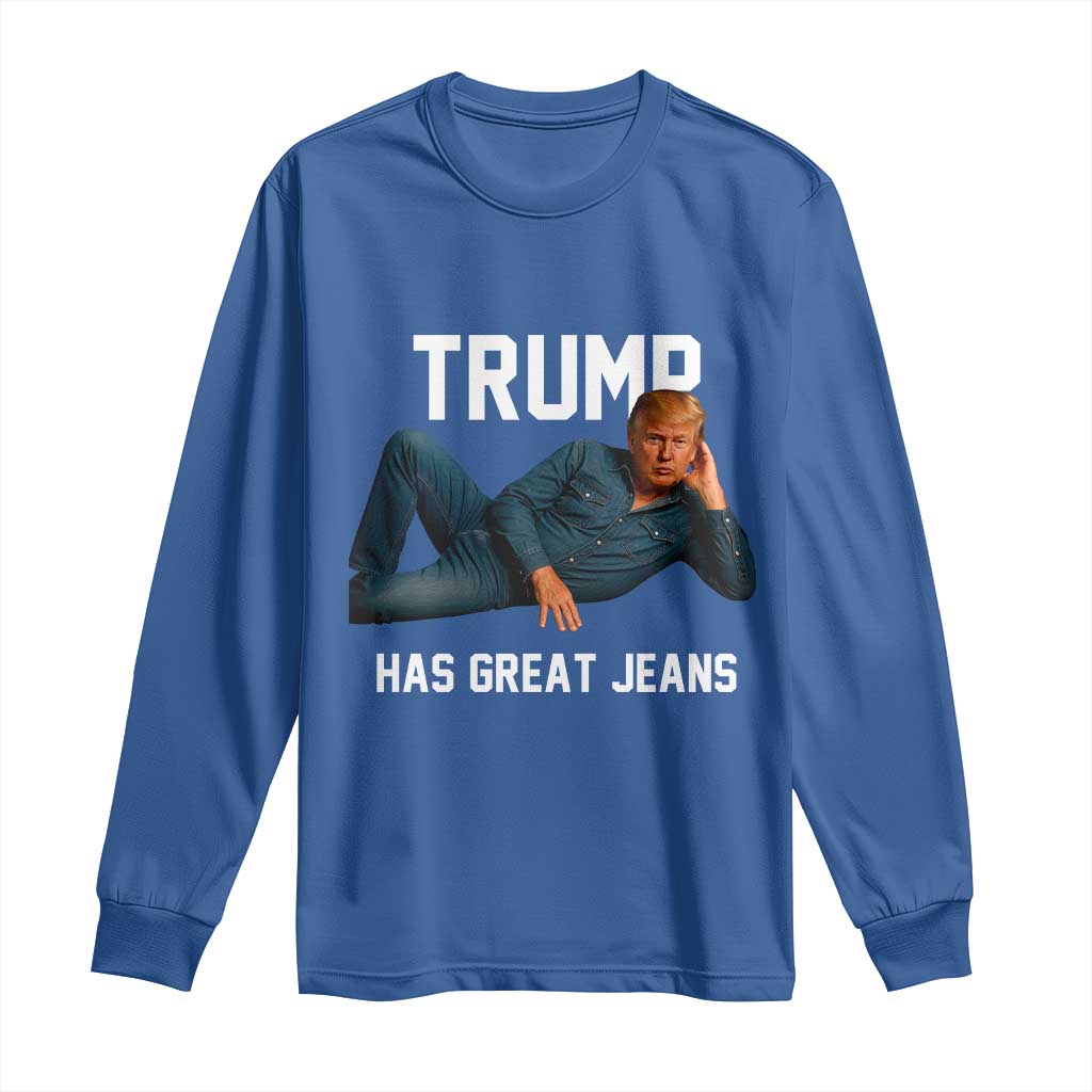 Funny Trump Has Great Jeans Long Sleeve Shirt Model Posing Parody Denim TS02 Royal Blue Print Your Wear