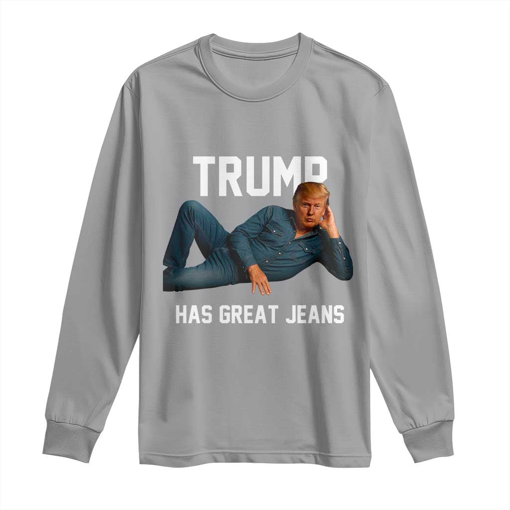 Funny Trump Has Great Jeans Long Sleeve Shirt Model Posing Parody Denim TS02 Sport Gray Print Your Wear