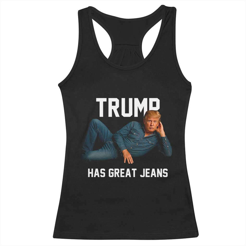 Funny Trump Has Great Jeans Racerback Tank Top Model Posing Parody Denim TS02 Black Print Your Wear