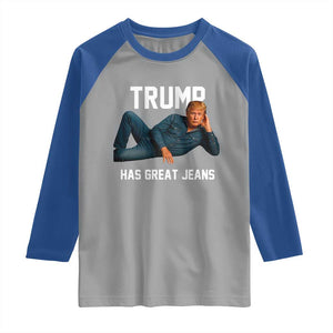 Funny Trump Has Great Jeans Raglan Shirt Model Posing Parody Denim TS02 Sport Gray Royal Print Your Wear