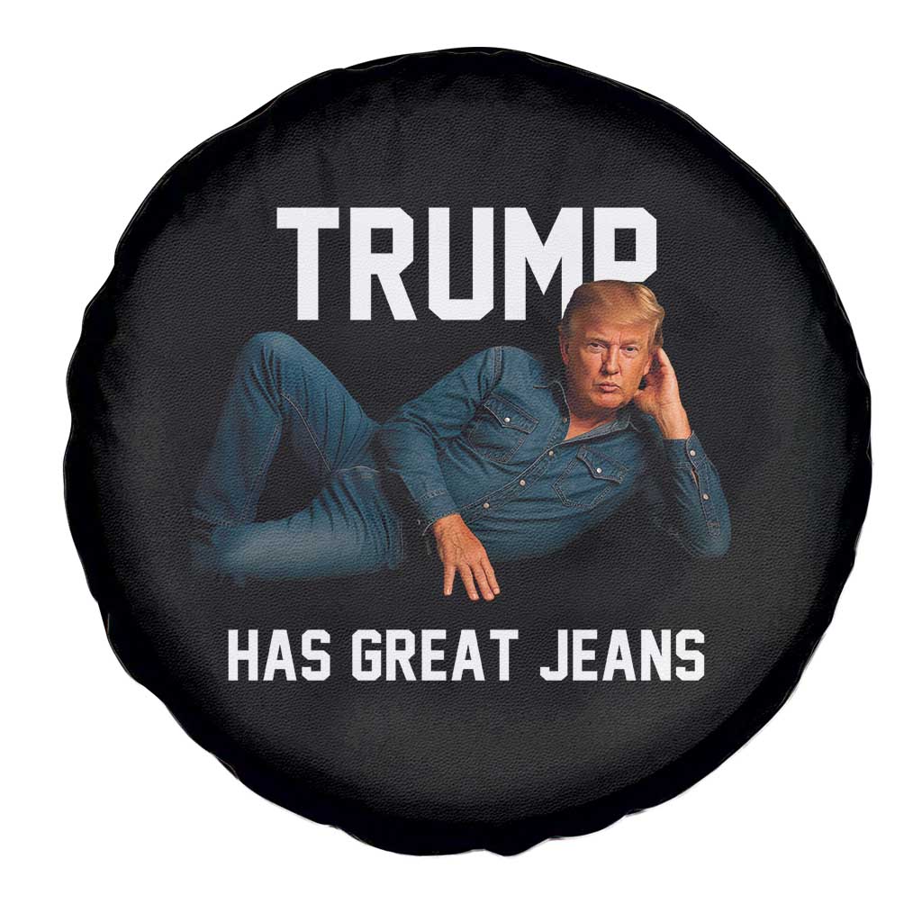 Funny Trump Has Great Jeans Spare Tire Cover Model Posing Parody Denim TS02 Print Your Wear