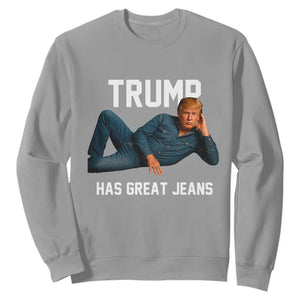 Funny Trump Has Great Jeans Sweatshirt Model Posing Parody Denim TS02 Sport Gray Print Your Wear