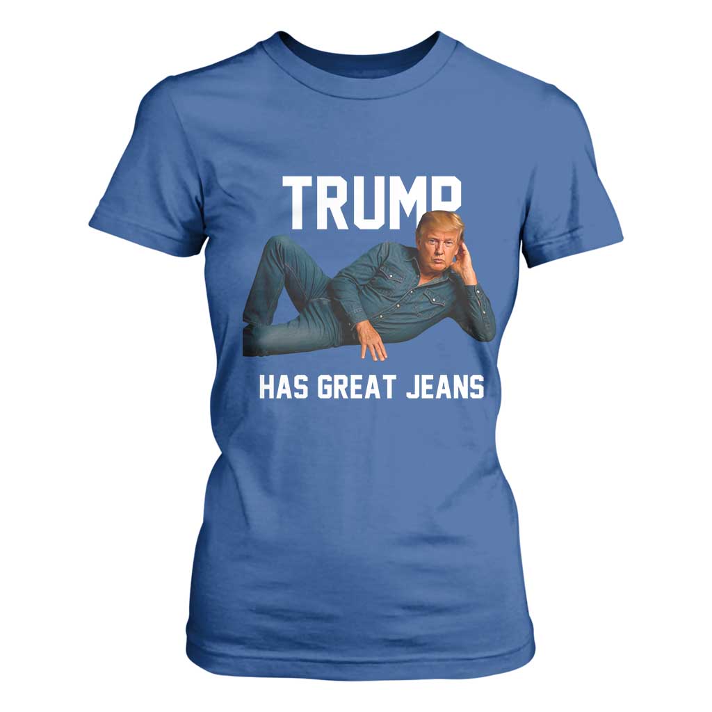 Funny Trump Has Great Jeans T Shirt For Women Model Posing Parody Denim TS02 Royal Blue Print Your Wear