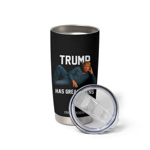 Funny Trump Has Great Jeans Tumbler Cup Model Posing Parody Denim TS02 Print Your Wear