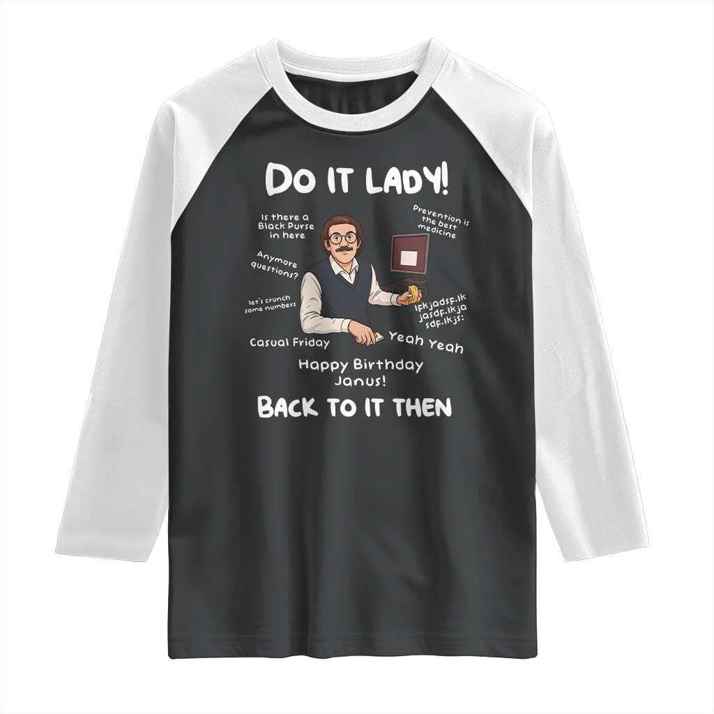 Do It Lady and Back To It Then Raglan Shirt Funny Office Joke Vintage Mustache Guy Meme TS02 Black White Print Your Wear