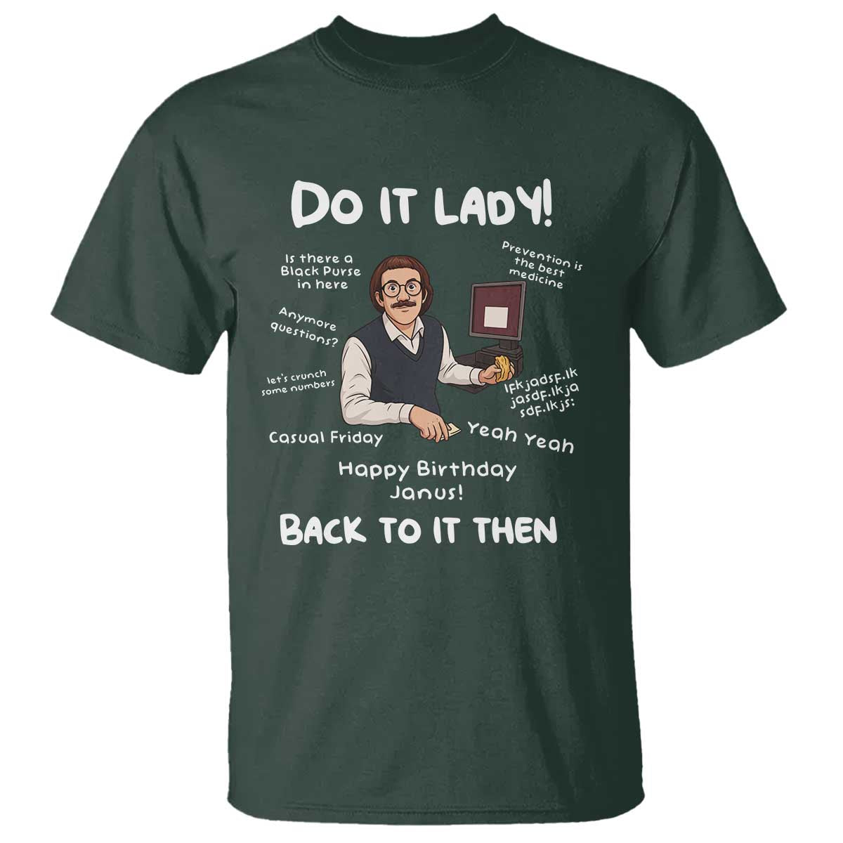 Do It Lady and Back To It Then T Shirt Funny Office Joke Vintage Mustache Guy Meme TS02 Dark Forest Green Print Your Wear