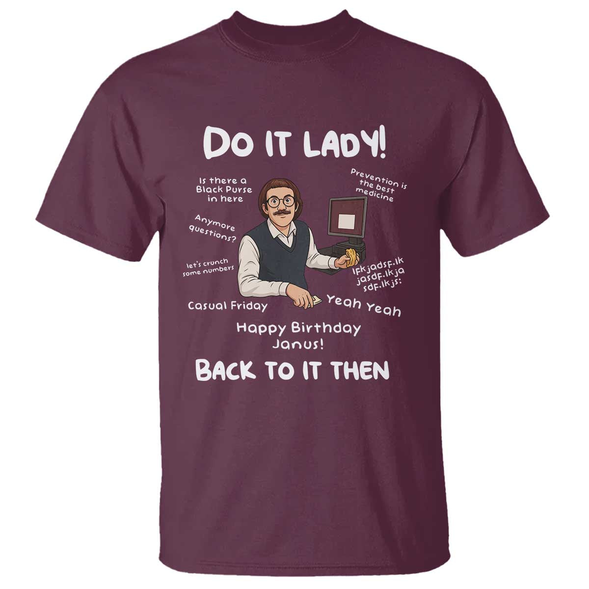 Do It Lady and Back To It Then T Shirt Funny Office Joke Vintage Mustache Guy Meme TS02 Maroon Print Your Wear