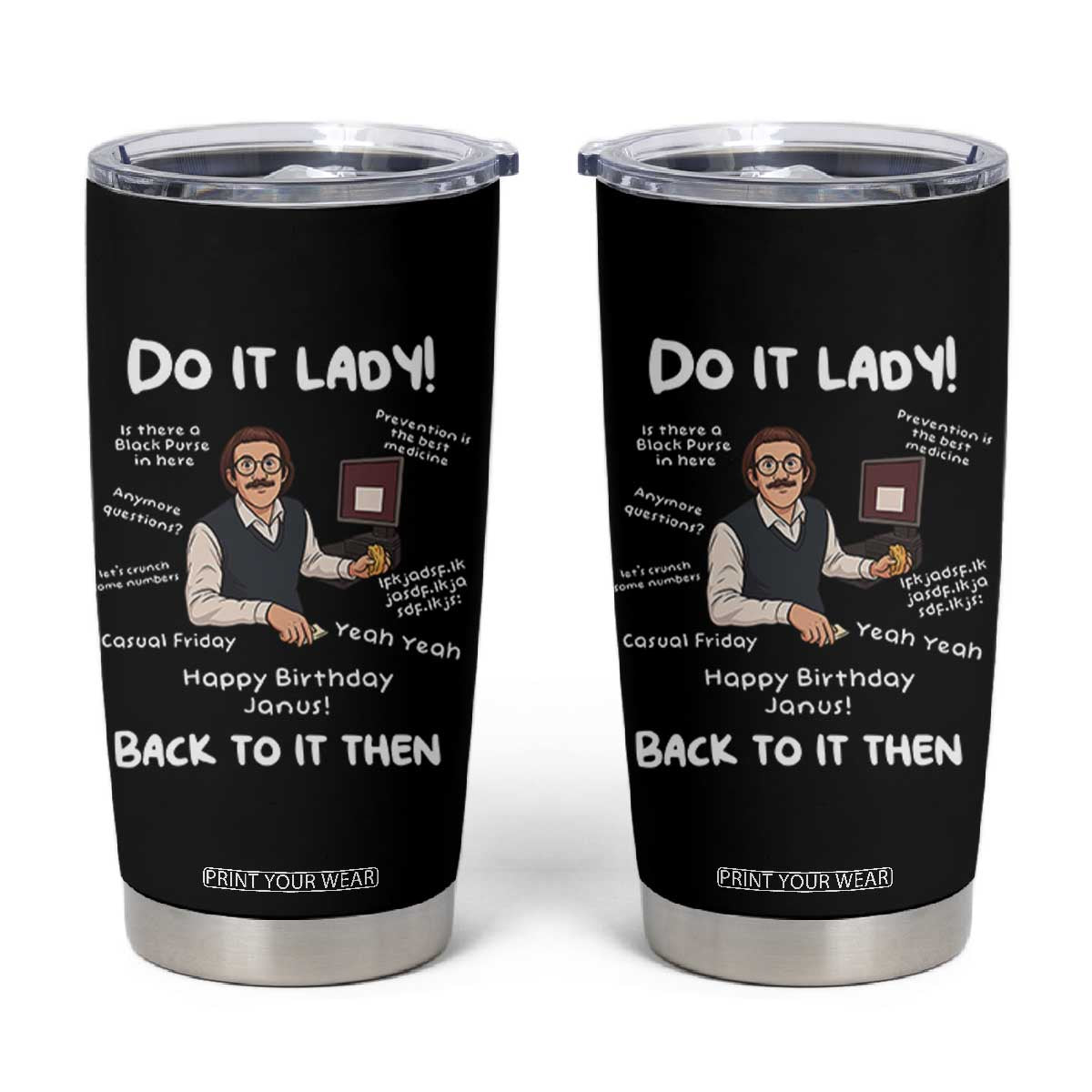 Do It Lady and Back To It Then Tumbler Cup Funny Office Joke Vintage Mustache Guy Meme TS02 Black Print Your Wear