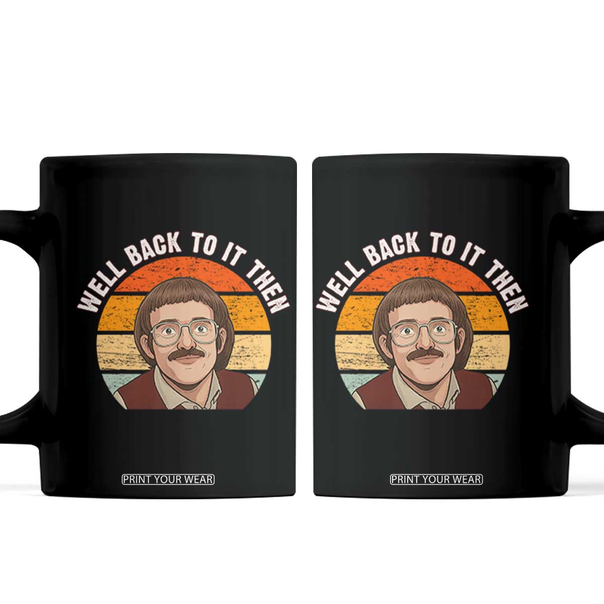 Retro Well Back To It Then Coffee Mug Funny Office Joke Vintage Mustache Guy Meme TS02 Black Print Your Wear