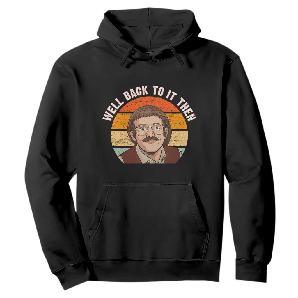 Retro Well Back To It Then Hoodie Funny Office Joke Vintage Mustache Guy Meme TS02 Black Print Your Wear