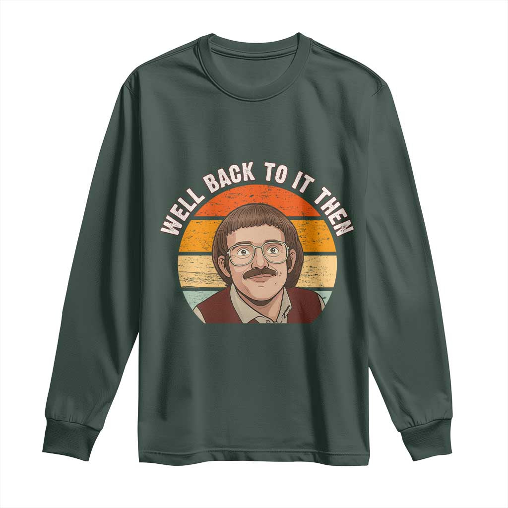 Retro Well Back To It Then Long Sleeve Shirt Funny Office Joke Vintage Mustache Guy Meme TS02 Dark Forest Green Print Your Wear
