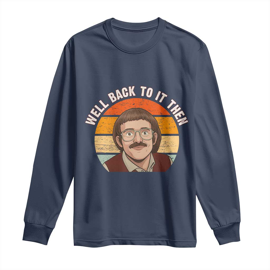Retro Well Back To It Then Long Sleeve Shirt Funny Office Joke Vintage Mustache Guy Meme TS02 Navy Print Your Wear