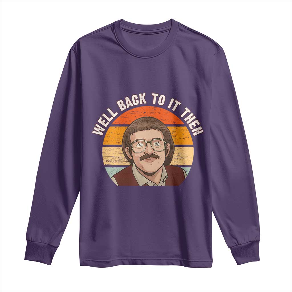 Retro Well Back To It Then Long Sleeve Shirt Funny Office Joke Vintage Mustache Guy Meme TS02 Purple Print Your Wear