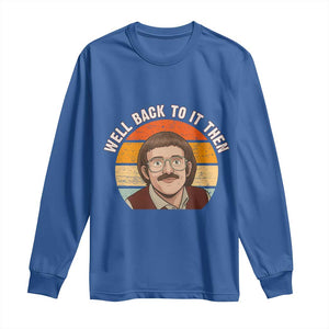 Retro Well Back To It Then Long Sleeve Shirt Funny Office Joke Vintage Mustache Guy Meme TS02 Royal Blue Print Your Wear