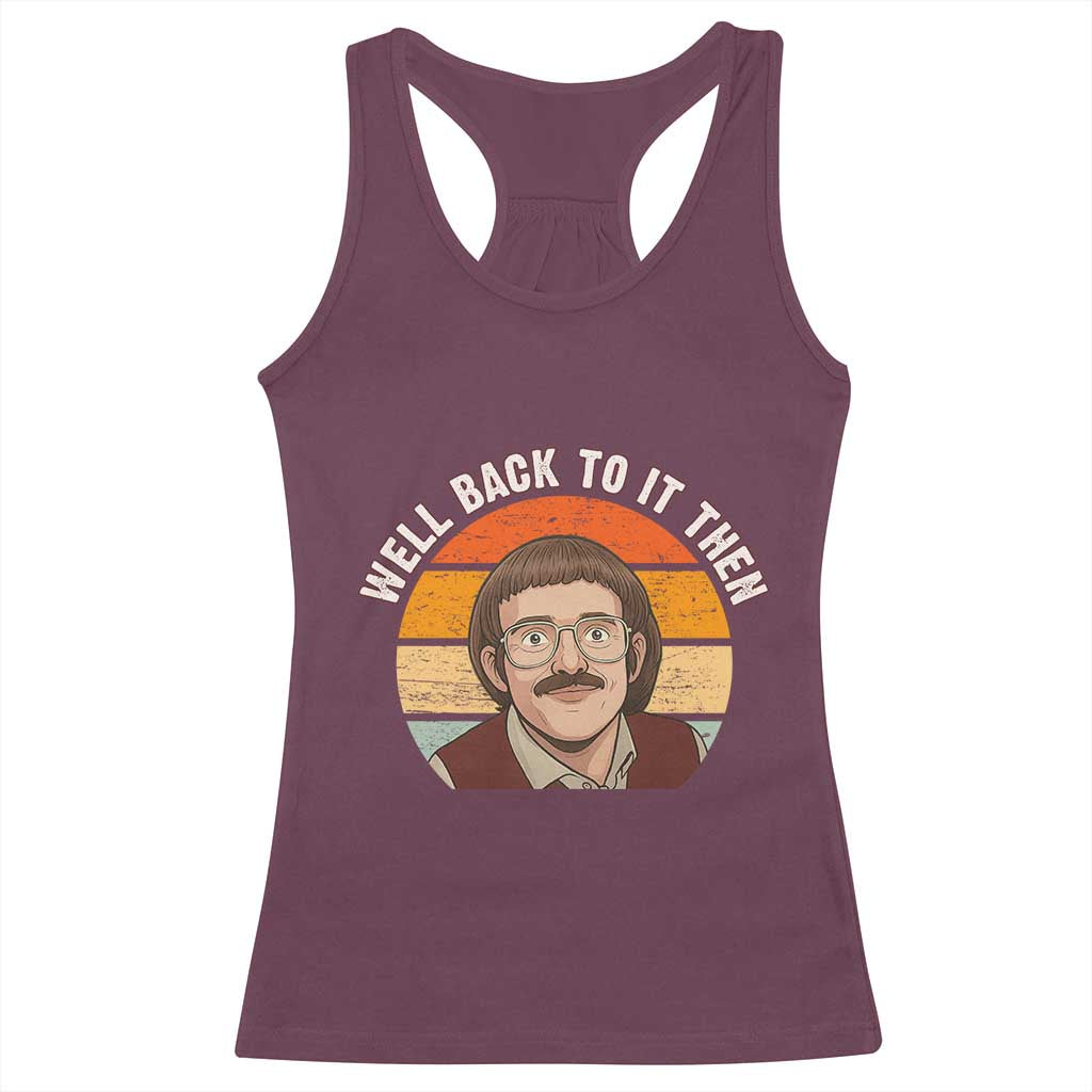 Retro Well Back To It Then Racerback Tank Top Funny Office Joke Vintage Mustache Guy Meme TS02 Maroon Print Your Wear