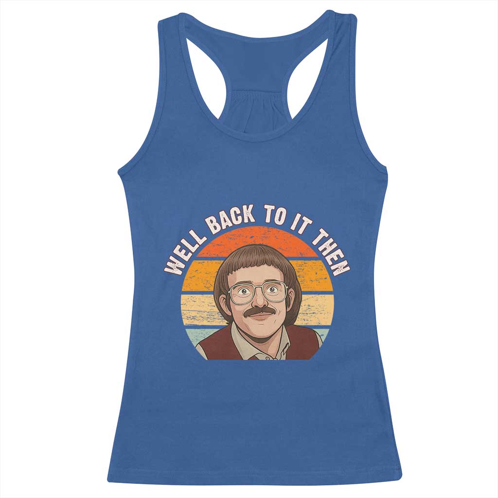 Retro Well Back To It Then Racerback Tank Top Funny Office Joke Vintage Mustache Guy Meme TS02 Royal Blue Print Your Wear