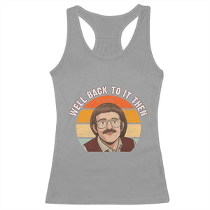Retro Well Back To It Then Racerback Tank Top Funny Office Joke Vintage Mustache Guy Meme TS02 Sport Gray Print Your Wear
