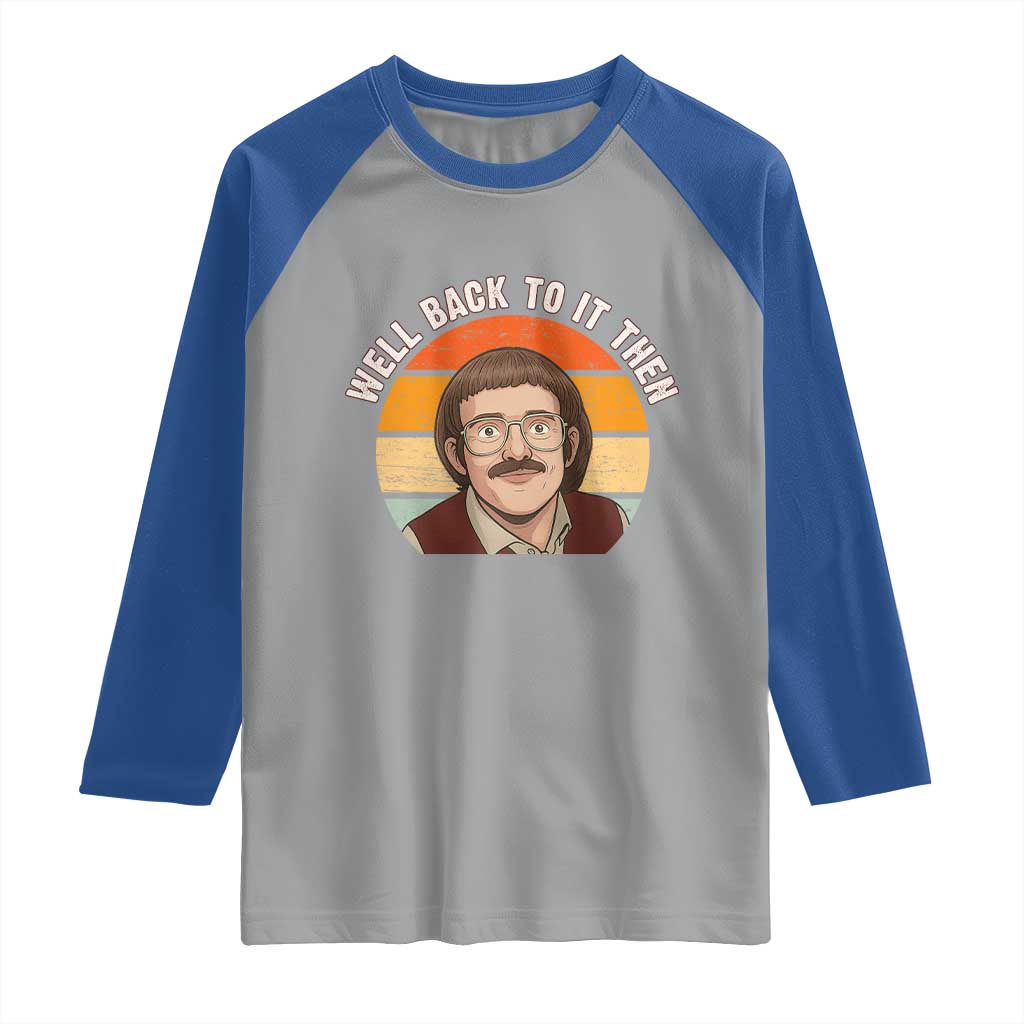 Retro Well Back To It Then Raglan Shirt Funny Office Joke Vintage Mustache Guy Meme TS02 Sport Gray Royal Print Your Wear