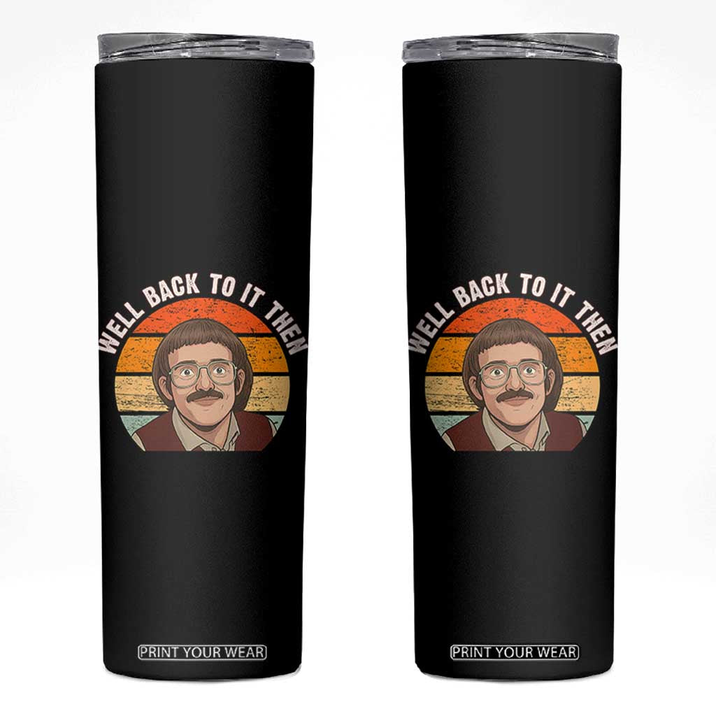 Retro Well Back To It Then Skinny Tumbler Funny Office Joke Vintage Mustache Guy Meme TS02 Black Print Your Wear