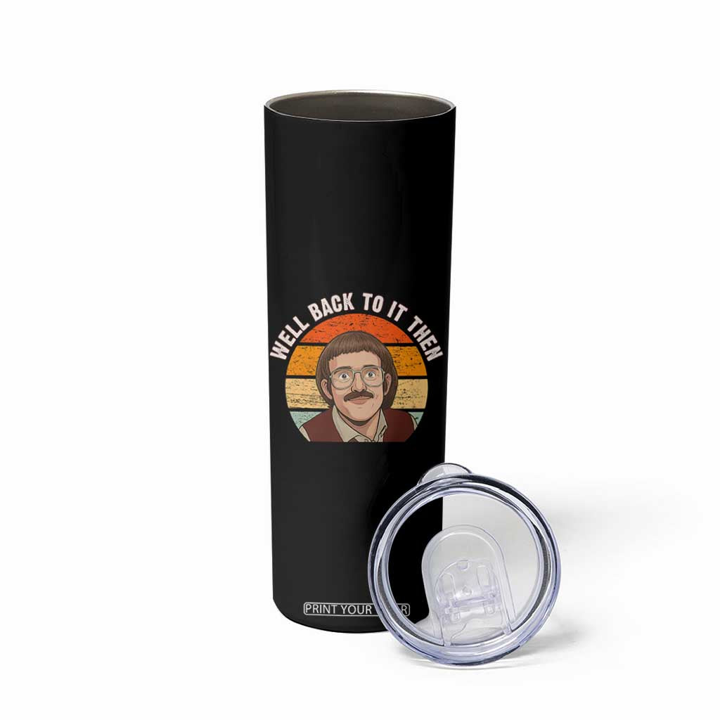 Retro Well Back To It Then Skinny Tumbler Funny Office Joke Vintage Mustache Guy Meme TS02 Print Your Wear
