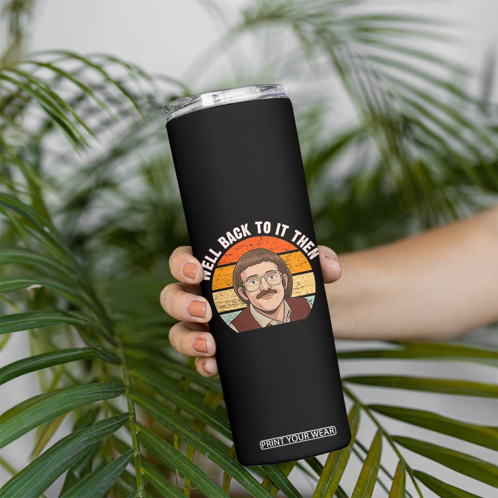 Retro Well Back To It Then Skinny Tumbler Funny Office Joke Vintage Mustache Guy Meme TS02 Print Your Wear