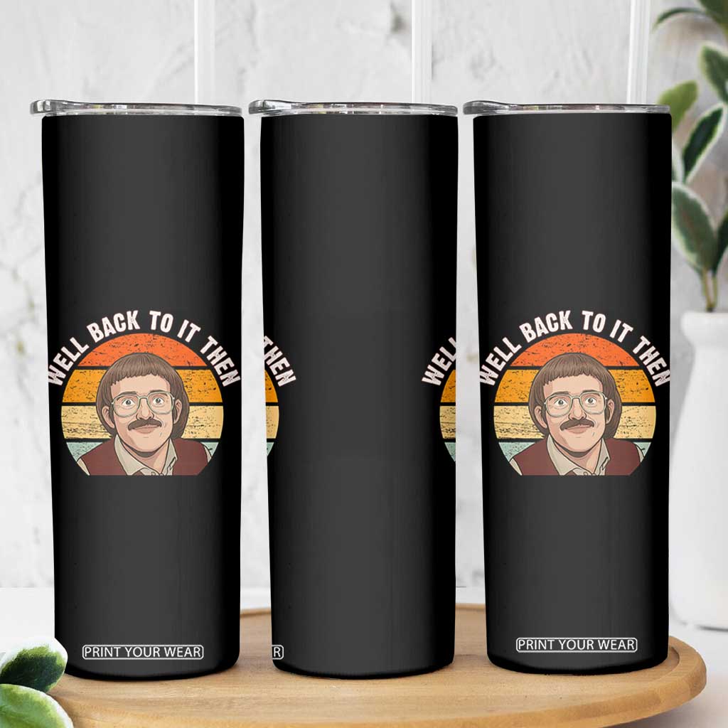 Retro Well Back To It Then Skinny Tumbler Funny Office Joke Vintage Mustache Guy Meme TS02 Print Your Wear