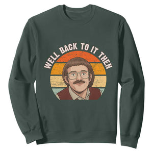 Retro Well Back To It Then Sweatshirt Funny Office Joke Vintage Mustache Guy Meme TS02 Dark Forest Green Print Your Wear