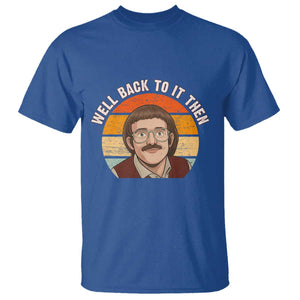 Retro Well Back To It Then T Shirt Funny Office Joke Vintage Mustache Guy Meme TS02 Royal Blue Print Your Wear