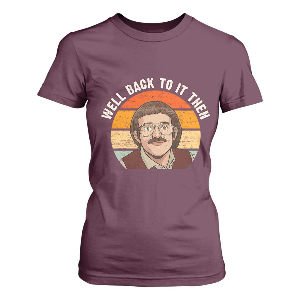 Retro Well Back To It Then T Shirt For Women Funny Office Joke Vintage Mustache Guy Meme TS02 Maroon Print Your Wear