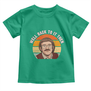 Retro Well Back To It Then Toddler T Shirt Funny Office Joke Vintage Mustache Guy Meme TS02 Irish Green Print Your Wear