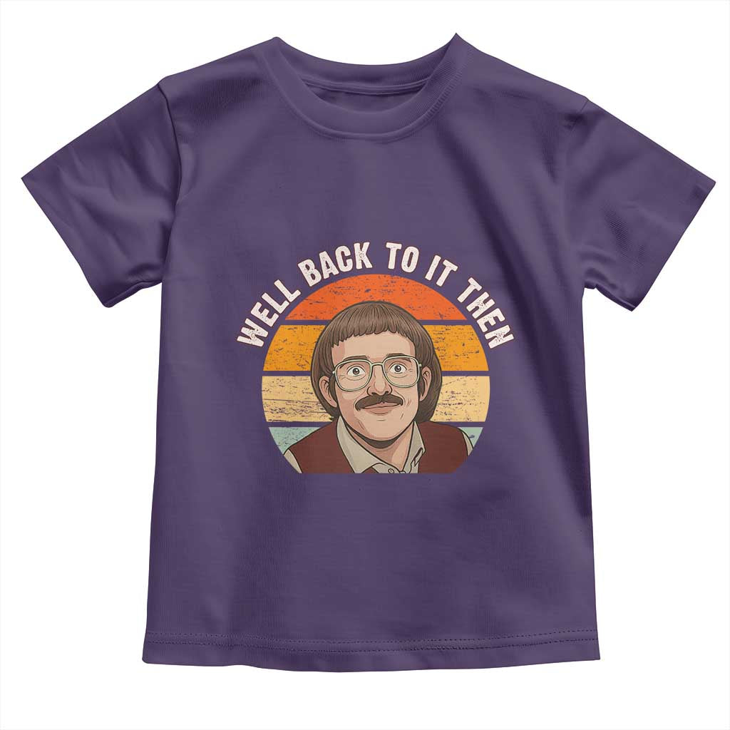 Retro Well Back To It Then Toddler T Shirt Funny Office Joke Vintage Mustache Guy Meme TS02 Purple Print Your Wear