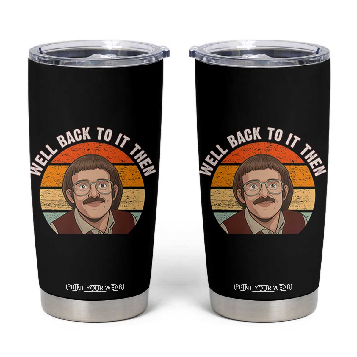 Retro Well Back To It Then Tumbler Cup Funny Office Joke Vintage Mustache Guy Meme TS02 Black Print Your Wear