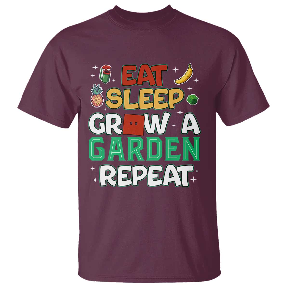 Eat Sleep Grow a Garden Repeat T Shirt Funny Gamer-Inspired Gardening Gift for Plant Lovers TS02 Maroon Print Your Wear