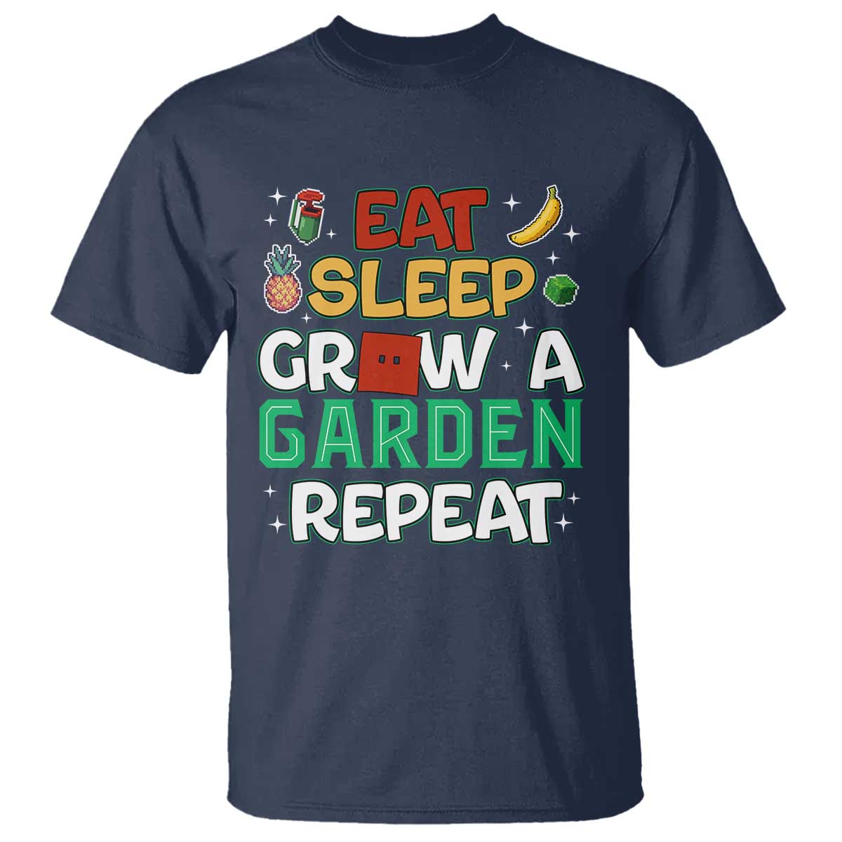Eat Sleep Grow a Garden Repeat T Shirt Funny Gamer-Inspired Gardening Gift for Plant Lovers TS02 Navy Print Your Wear