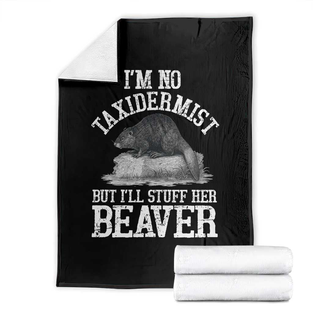 Funny Taxidermy Beaver Throw Blanket Im No Taxidermist But Ill Gladly Stuff Her Beaver Adult Humor Joke TS02 Black Print Your Wear