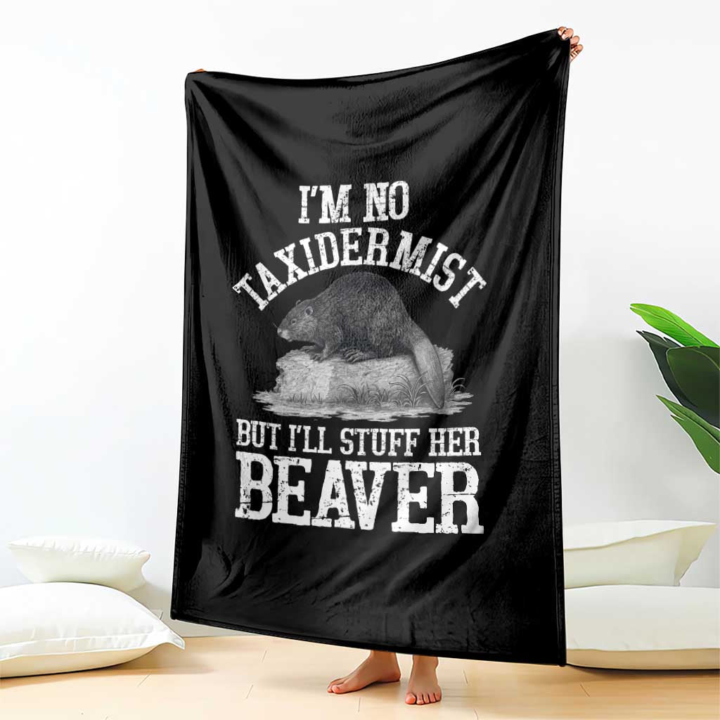 Funny Taxidermy Beaver Throw Blanket Im No Taxidermist But Ill Gladly Stuff Her Beaver Adult Humor Joke TS02 Print Your Wear